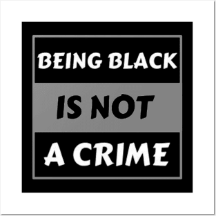 BEING BLACK IS NOT A CRIME Posters and Art